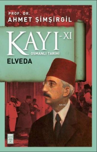 Kayı 11 - Elvedaosmanlı Tarihi Ahmet Şimşirgil Timaş