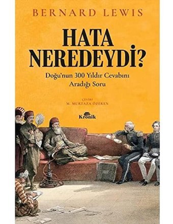Hata Neredeydi?Doğunun 300 Yıldır Cevabını Aradığı Soru Bernard Lewis Kronik Kitap