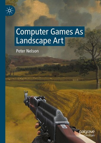 Computer Games As Landscape Art Nelson, Peter Palgrave Macmillan