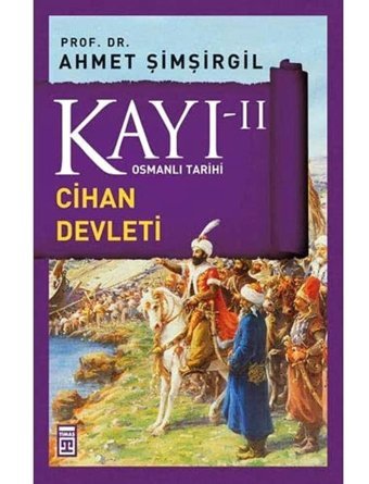 Kayı Iı - Cihan Devletiosmanlı Tarihi Ahmet Şimşirgil Timaş