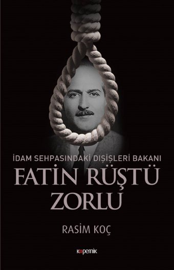 İdam Sehpasındaki Dışişleri BakanıfatIn Rüştü Zorlu Rasim Koç Kopernik Kitap