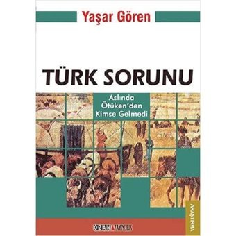 Türk Sorunuaslında Ötüken'Den Kimse Gelmedi Yaşar Gören Ozan Yayıncılık
