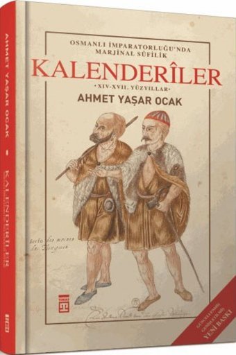 Kalenderiler (Ciltli)Osmanlı İmparatorluğu'Nda Marjinal Sufilik - Xıv - Xvıı. Yüzyıllarosmanlı İmparatorluğu'Nda Marjinal Sufilik - Xıv - Xvıı. Yüzyıllar Ahmet Yaşar Ocak Timaş