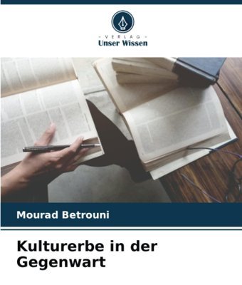 Kulturerbe In Der Gegenwart Betrouni, Mourad Verlag Unser Wissen