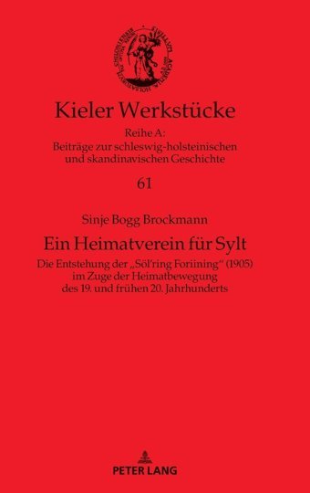 EIn HeimatvereIn Für Syltdie Entstehung Der Sölring Foriining (1905) İm Zuge Der Heimatbewegung Des 19. Und Fruhen 20. Jahrhundertsdie 20. Jahrhunderts (Kieler Werkstücke, Band 61) Brockmann, Sinje Bogg Peter Lang Ag