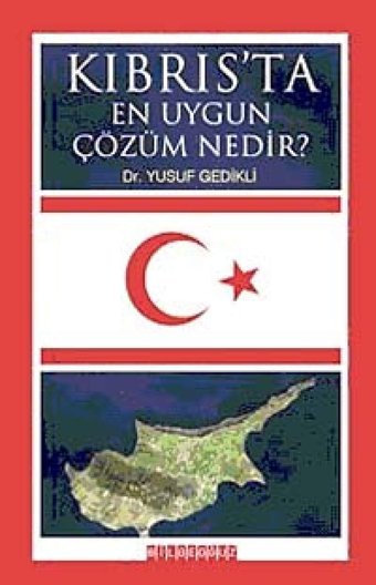 Kıbrıs'Ta En Uygun Çözüm Nedir?Kıbrıs Meselesi Hakkında Son Duruma Göre Aykırı Müsbet Düşünceler (Kapak Değişebilir) Yusuf Gedikli Bilgeoğuz Yayınları