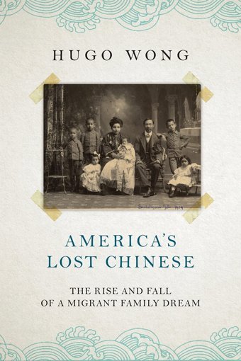 America'S Lost Chinesethe Rise And Fall Of A Migrant Family Dream Wong, Hugo C Hurst & Co Publishers Ltd