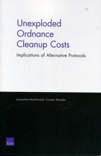 Unexploded Ordance Cleanup Costimplications Of Alternative Protocols Macdonald, Jacqueline Rand Corporation