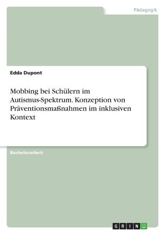 Mobbing Bei Schülern İm Autismus-Spektrum. Konzeption Von Prventionsmanahmen İm İnklusiven Kontext Dupont, Edda Grın Verlag