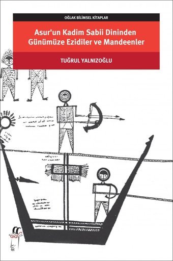 Asur'Un Kadim Sabii Dininden Günümüze Ezidiler Ve Mandeenler Tuğrul Yalnızoğlu Oğlak Yayınları