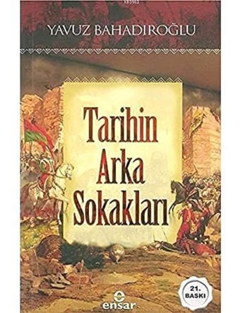Tarihin Arka Sokakları Yavuz Bahadıroğlu Ensar Neşriyat