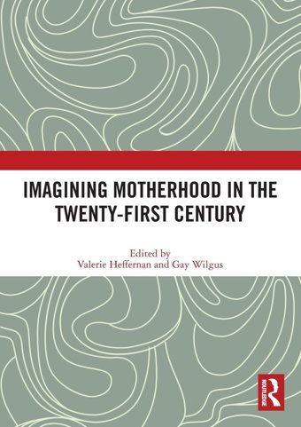 Imagining Motherhood In The Twenty-First Century Routledge