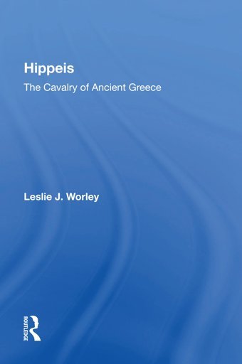 Hippeisthe Cavalry Of Ancient Greece Worley, Leslie J Routledge