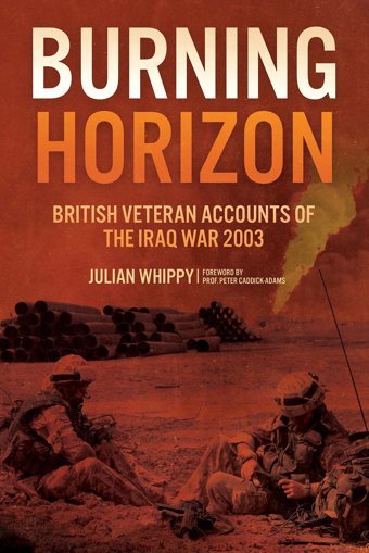 Burning Horizonbritish Veteran Accounts Of The Iraq War, 2003 Whippy, Julian Casemate