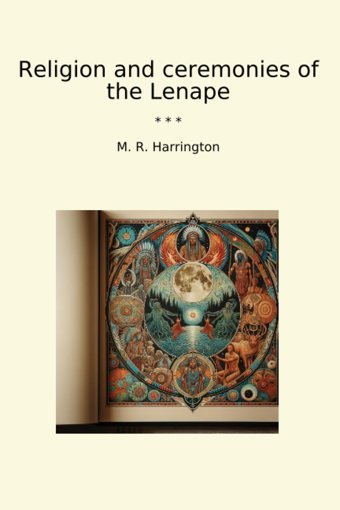 Religion And Ceremonies Of The Lenape (Classic Books) M. R. Harrington Lettel Books
