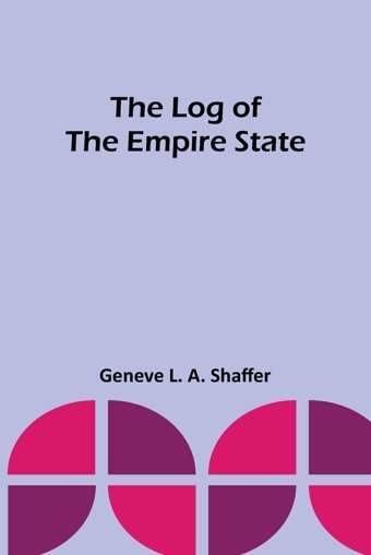 The Log Of The Empire State Shaffer, Geneve L Alpha Editions
