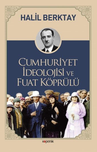 Cumhuriyet İdeolojisi ve Fuat Köprülü Halil Berktay Kopernik Kitap