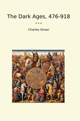 The Dark Ages, 476-918 (Classic Books) Charles Oman Lettel Books