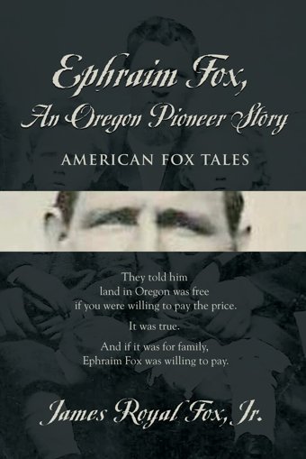 Ephraim Foxan Oregon Pioneer Story Fox Jr, James