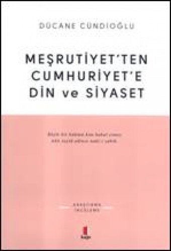 Meşrutiyetten Cumhuriyete DIn Ve Siyaset Dücane Cündioğlu Kapı Yayınları