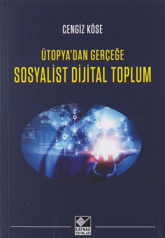 Sosyalist Dijital Toplum - Ütopyadan Gerçeğe Cengiz Köse Kaynak Yayınları
