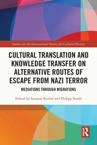 Cultural Translation And Knowledge Transfer On Alternative Routes Of Escape From Nazi Terrormediations Through Migrations (Studies For The International Society For Cultural History) Routledge