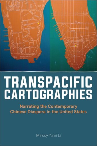 Transpacific Cartographiesnarrating The Contemporary Chinese Diaspora In The United States (Asian American Studies Today) Li, Melody Yunzi Rutgers University Press