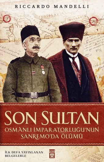 Son Sultan - Osmanlı İmparatorluğu'Nun Sanremo'Da Ölümüi̇lk Defa Yayınlanan Belgelerle Riccardo Mandelli Timaş