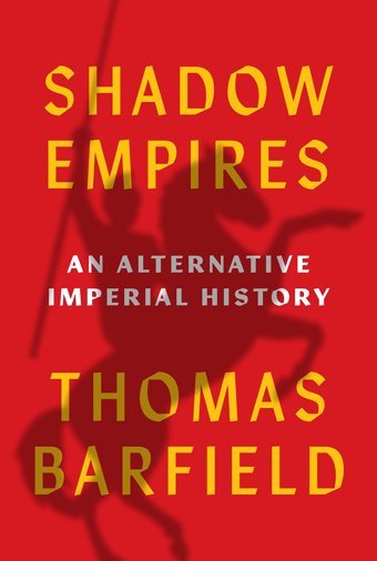 Shadow Empiresan Alternative Imperial History Barfield, Thomas J. Princeton University Press