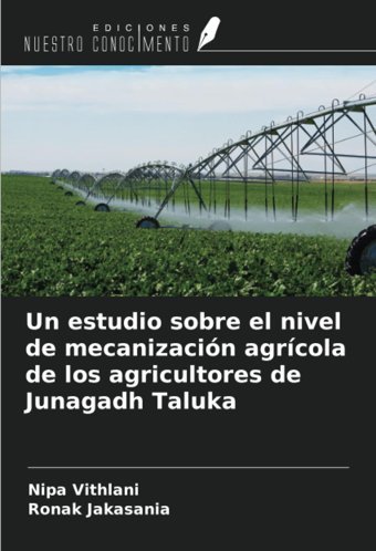 Un Estudio Sobre El Nivel De MecanizacIn Agrcola De Los Agricultores De Junagadh Taluka Vithlani, Nipa Ediciones Nuestro Conocimiento