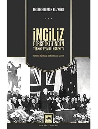 İngiliz Perspektifinden Türkiye Ve Milli Hareket 1918 - 1922 / Mondros Mütarekesi'Nden Çanakkale Krizi'Ne Abdurrahman Bozkurt Ötüken Neşriyat