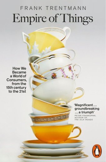 Empire Of Thingshow We Became A World Of Consumers, From The Fifteenth Century To The Twenty-First Trentmann, Frank Penguin
