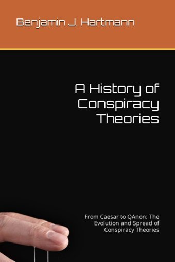 A History Of Conspiracy Theoriesfrom Caesar To Qanonthe Evolution And Spread Of Conspiracy Theories (German Edition) Hartmann, BenjamIn J. Independently Publıshed