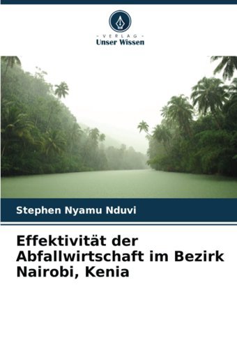 Effektivitt Der Abfallwirtschaft İm Bezirk Nairobi, Kenia Nduvi, Stephen Nyamu Verlag Unser Wissen