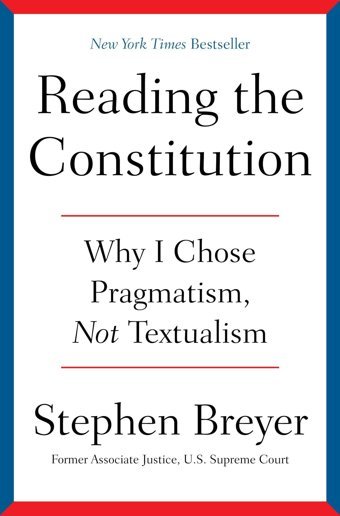 Reading The Constitutionwhy I Chose Pragmatism, Not Textualism Breyer, Stephen Simon And Schuster