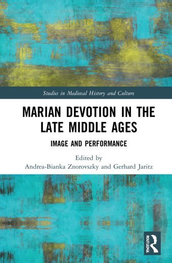 Marian Devotion In The Late Middle Agesimage And Performance (Studies In Medieval History And Culture) Routledge