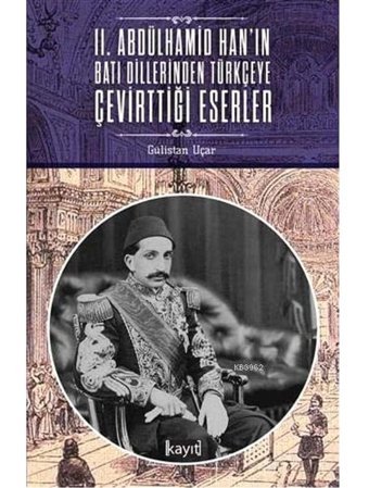 2. Abdülhamid Han'In Batı Dillerinden Türkçeye Çevirttiği Eserler Gülistan Uçar Kayıt Yayınları