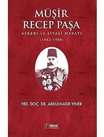 Müşir Recep Paşaaskeri Ve Siyasi Hayatı (1842-1908) Abdulnasır Yiner İdeal Kültür Yayıncılık