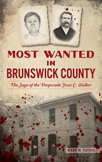 Most Wanted In Brunswick Countythe Saga Of The Desperado Jesse C. Walker Koenig, Mark W. Hıstory Pr