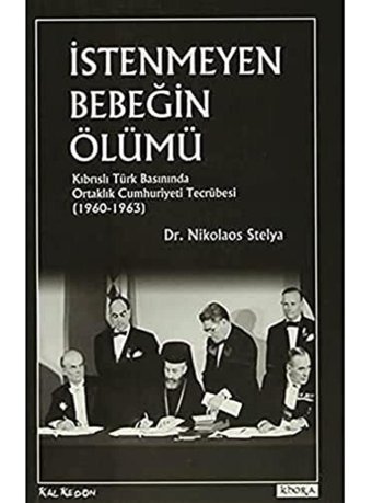 İstenmeyen BebeğIn Ölümükıbrıslı Türk Basınında Ortaklık Cumhuriyeti Tecrübesi (1960-1963) Nikolaos Stelya Kalkedon Yayınları