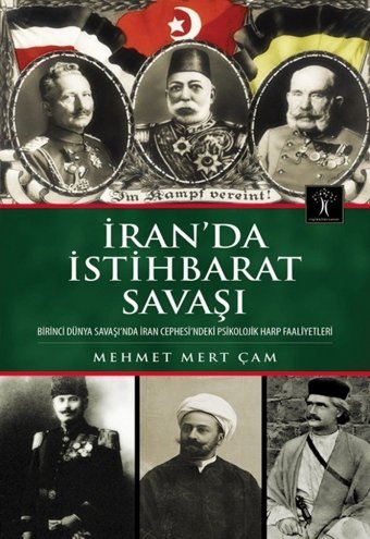 İranda İstihbarat Savaşıbirinci Dünya Savaşı'Nda İran Cephesi'Ndeki Psikolojik Harp Faaliyetleribirinci Dünya Savaşı'Nda İran Cephesi'Ndeki Psikolojik Harp Faaliyetleri Mehmet Mert Çam İlgi Kültür Sanat Yayınları