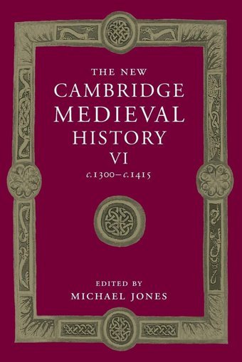 The New Cambridge Medieval Historyvolume 6, C.1300C.1415 (The New Cambridge Medieval History, Series Number 6) Cambridge University Press, Uk