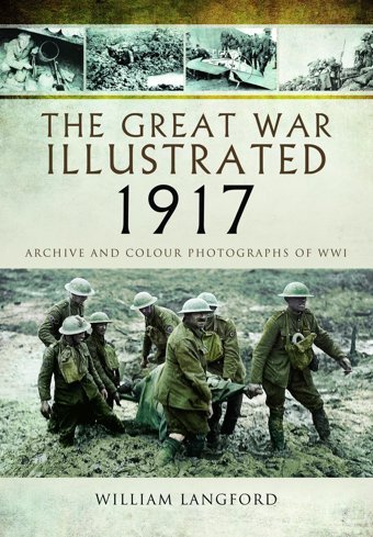 The Great War Illustrated 1917Archive And Photographs Of Wwı Langford, William Pen & Sword Military