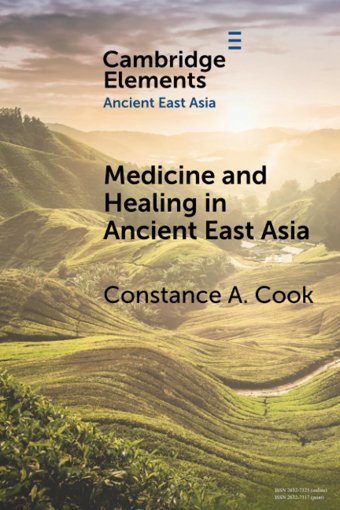 Medicine And Healing In Ancient East Asiaa View From Excavated Texts (Elements In Ancient East Asia) Cook, Constance A. Cambridge University Press, Uk