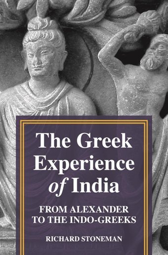 The Greek Experience Of Indiafrom Alexander To The Indo-Greeks Stoneman, Richard Princeton University Press