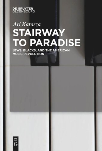 Stairway To Paradisejews, Blacks, And The American Music Revolution Ari Katorza De Gruyter Oldenbourg