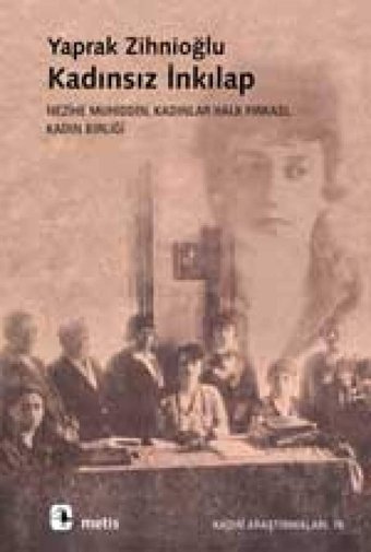 Kadınsız İnkılapnezihe Muhiddin, Kadınlar Halk Fırkası, Kadın Birliği Yaprak Zihnioğlu Metis Yayınları