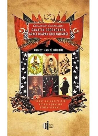 Osmanlıdan Cumhuriyete Sanatın Propaganda Aracı Olarak Kullanılması Ahmet Hamdi Bülbül İlgi Kültür Sanat Yayınları