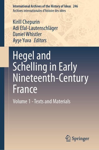 Hegel And Schelling In Early Nineteenth-Century Francevolume 1 - Texts And Materials (International Archives Of The History Of Ideas Archives İnternationales D'Histoire Des İdes, 246) Springer