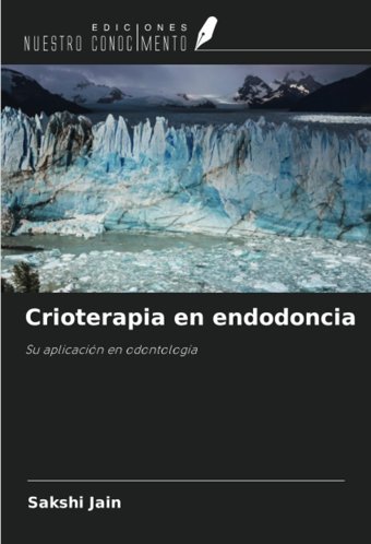 Crioterapia En Endodonciasu AplicacIn En Odontologa Jain, Sakshi Ediciones Nuestro Conocimiento